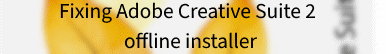Fixing Adobe Creative Suite 2 offline installer